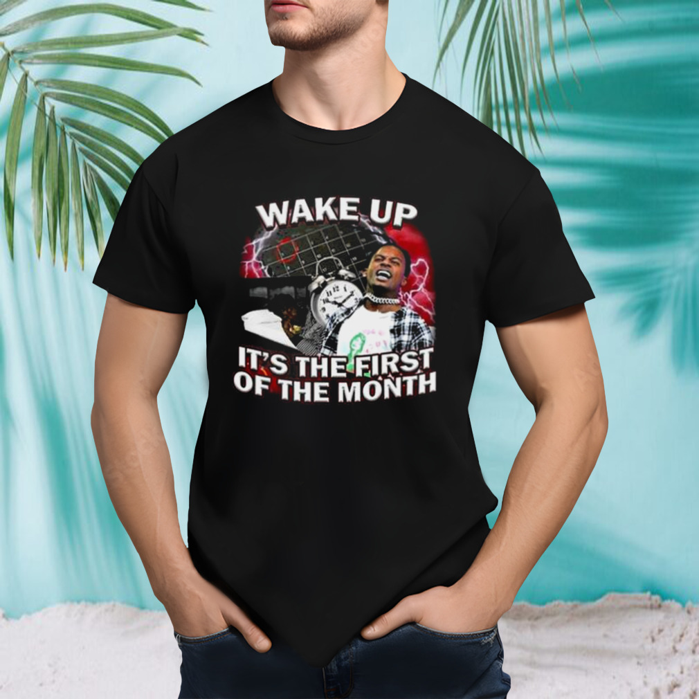 Wake Up It’s The First Of The Month shirt
