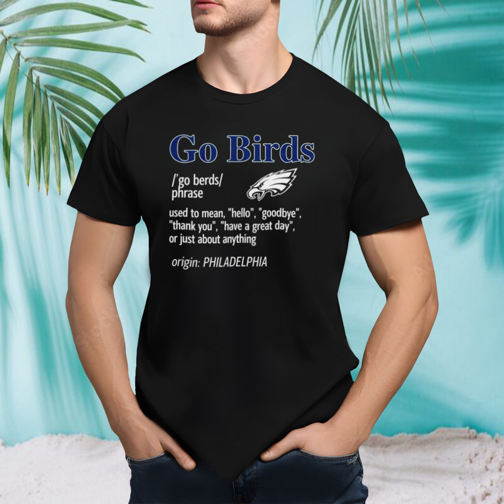 Go Philadelphia Birds used to mean Hello shirt