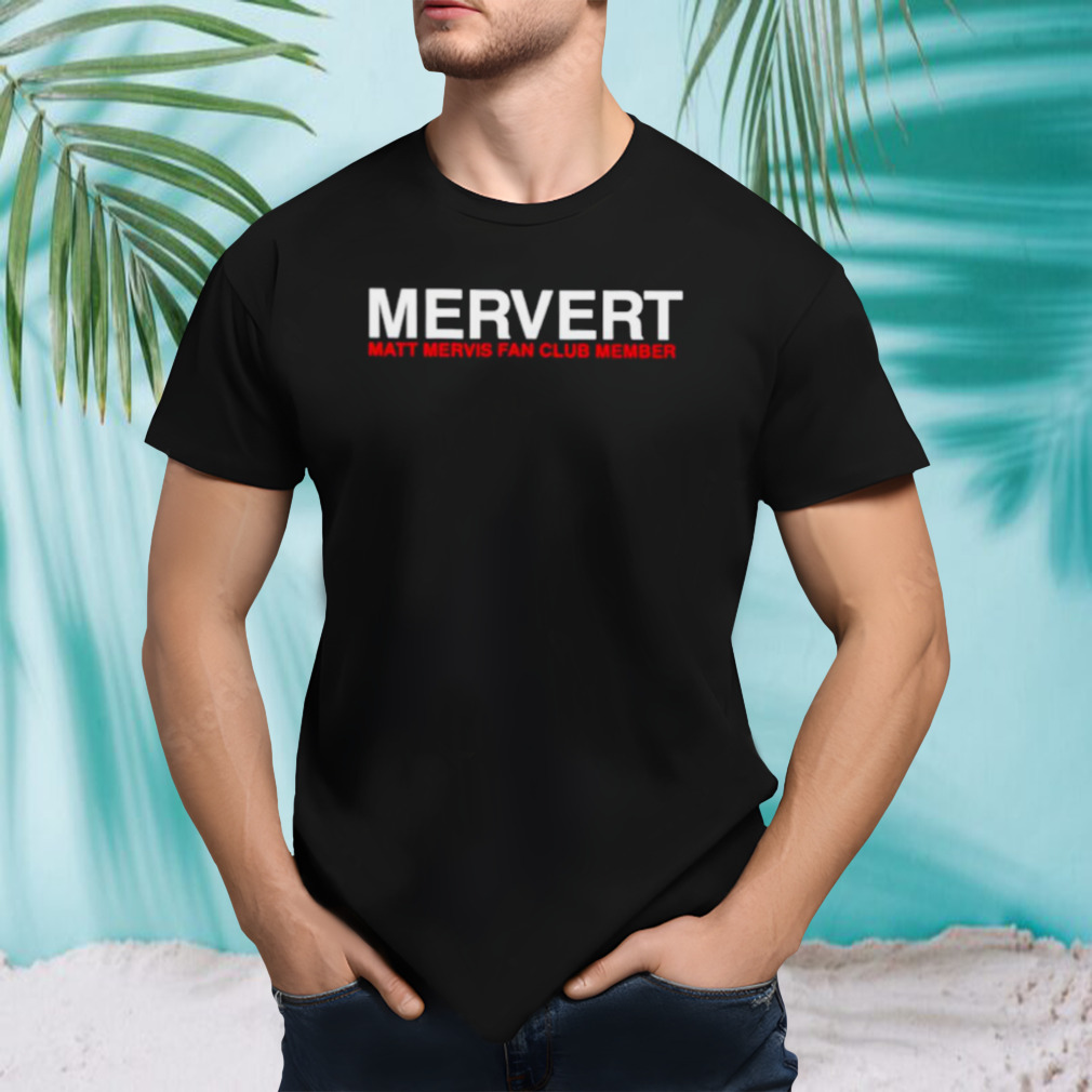 Mervert matt mervis fan club member shirt