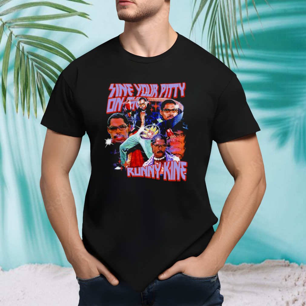 Pootie Tang sine your pitty on the Runny Kine shirt