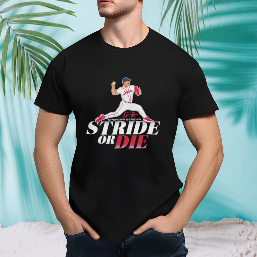 Spencer Strider stride or die signature shirt