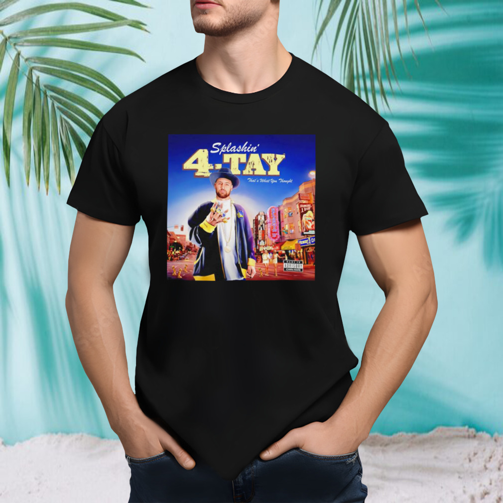 Stephen Curry splashin’ 4-tay that’s what you thought shirt