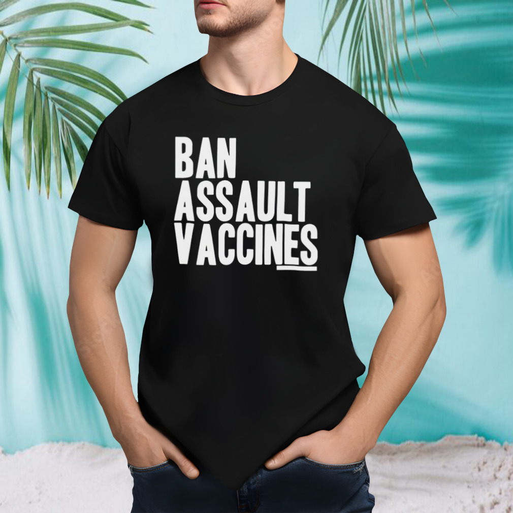 Ban assault vaccines shirt
