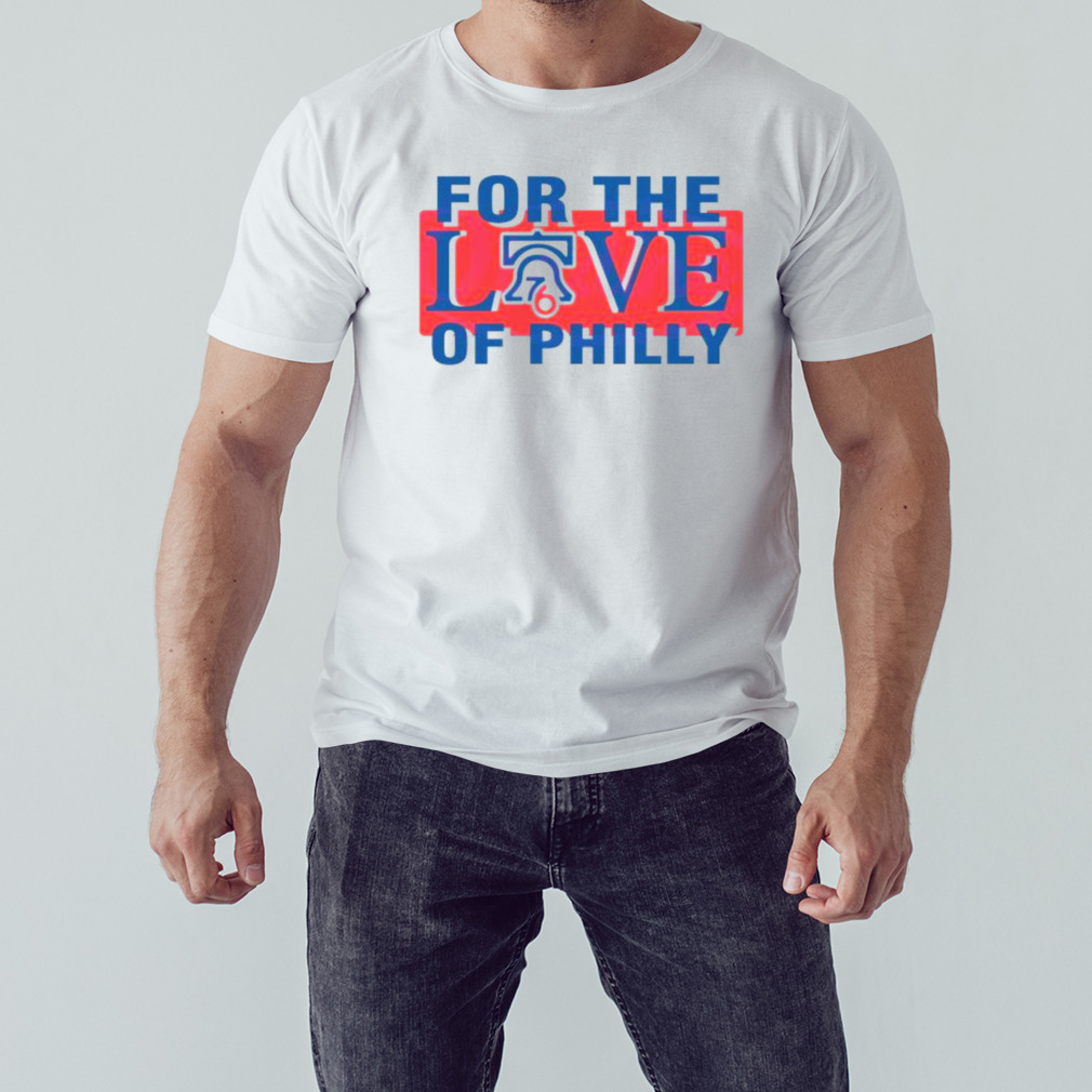 For The Love Of Philly Sixers Basketball Philadelphia 76ers 2023 Playoffs shirt 1 Unisex shirt