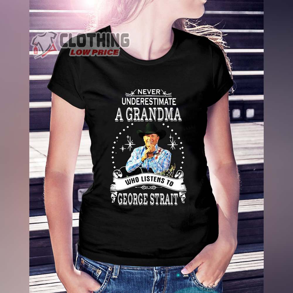 George Strai Never Underestimate A Grandma Who Listens To George Strait Shirt, George Strait Greatest Hits Playlist Merch 1 George Strai Never Underestimate A Grandma Who Listens To George Strait Shirt, George Strait Greatest Hits Playlist Merch