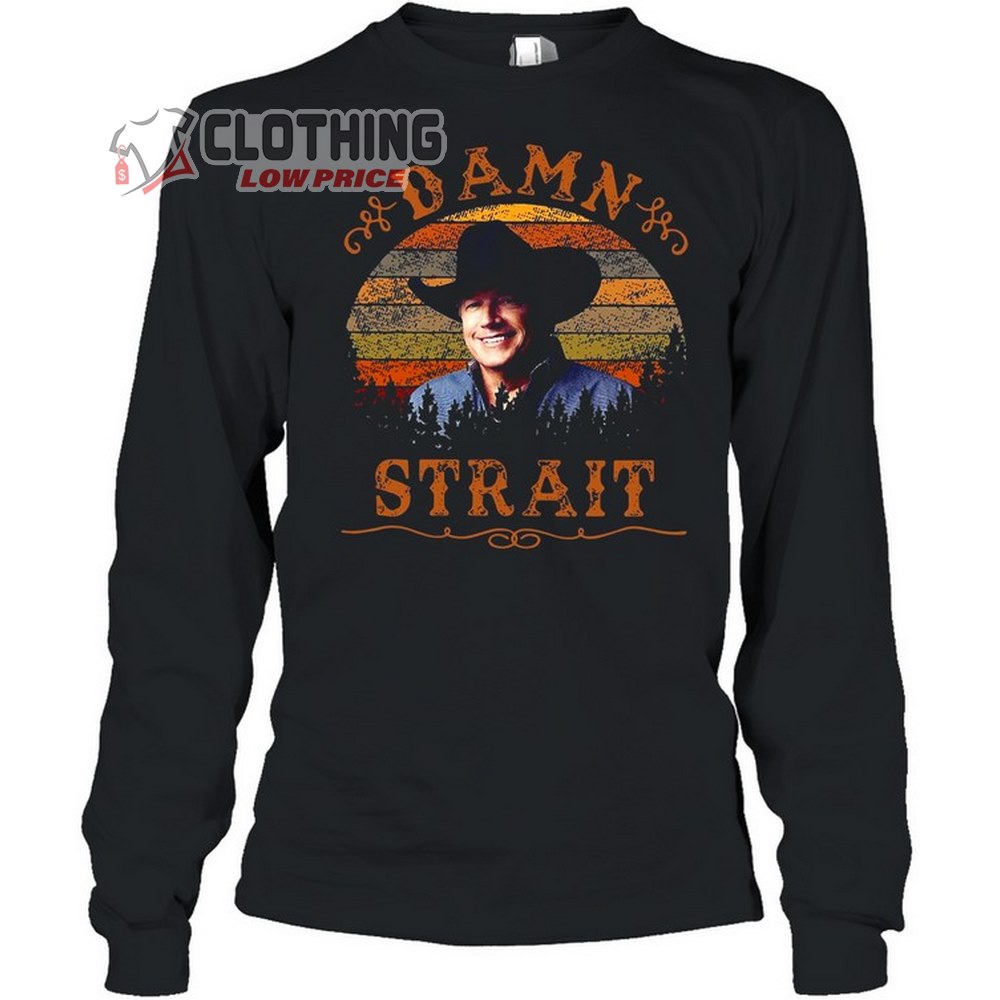 George Strait 2023 Tour Dates Hoodie, George Strait Damn Strait Shirt Long Sleeved T- Shirt, George Strait Fan Club Merch
