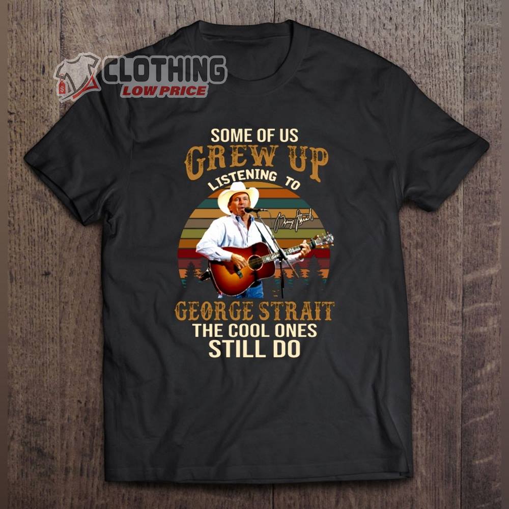 George Strait 2023 Tour Hoodie, Some Of Us Grew Up Listening To George Strait The Cool Ones Still Do Vintage Retro Shirt, George Strait Greatest Hits Playlist Shirt