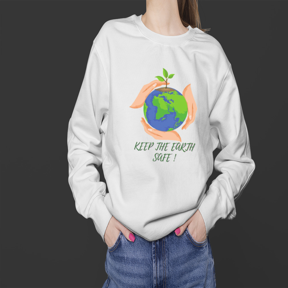 Keep The Earth Safe shirt 4 Sweater