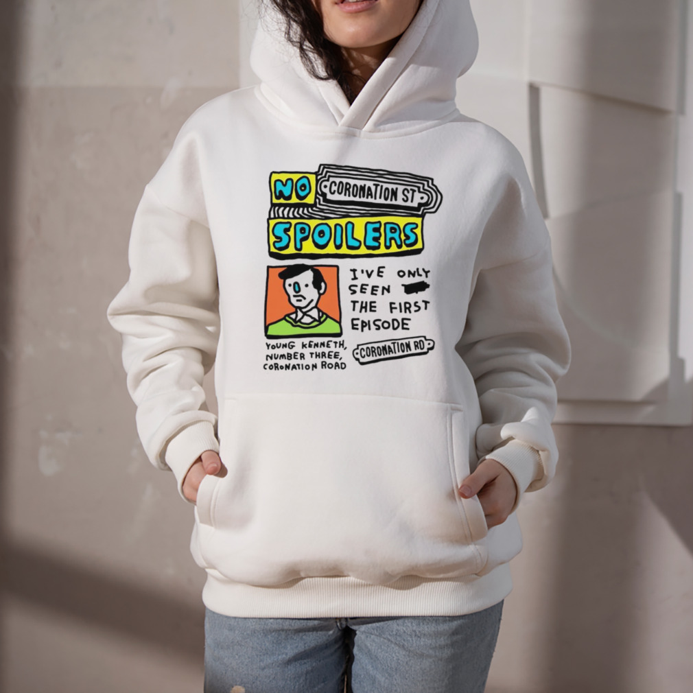No coronation st spoilers I’ve only seen the first episode shirt 5 Hoodie