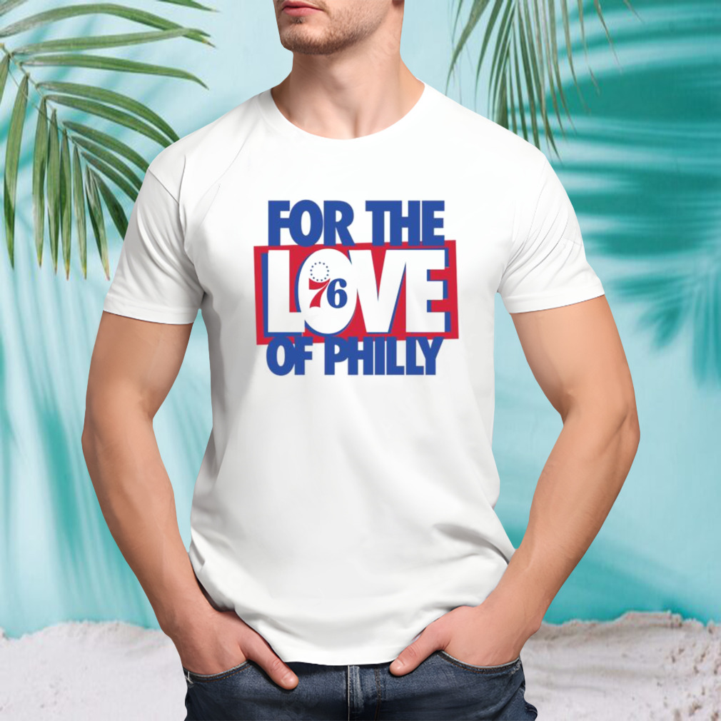 Philadelphia 76ers NBA 2023 Eastern Conference Semifinals #ForTheLoveOfPhilly Shirt