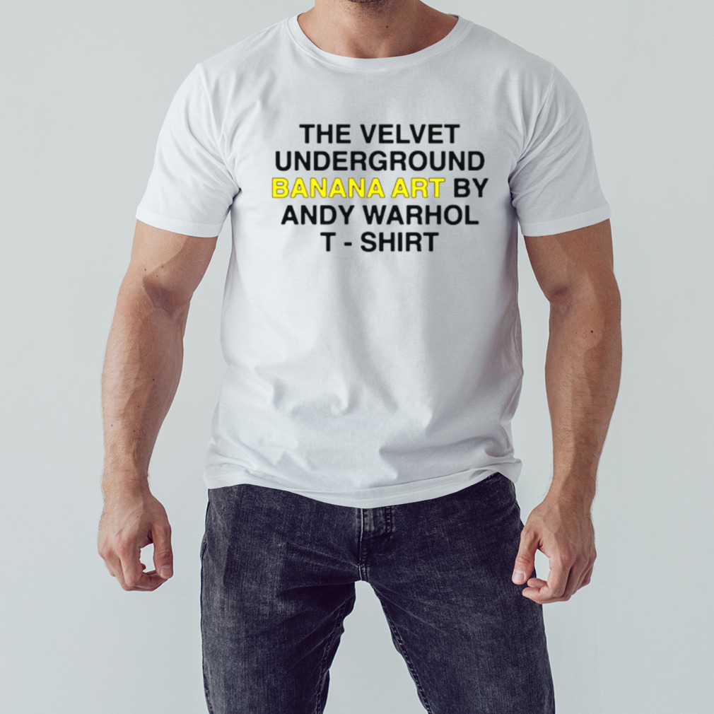 The velvet underground banana art by andy warhol T-shirt shirt