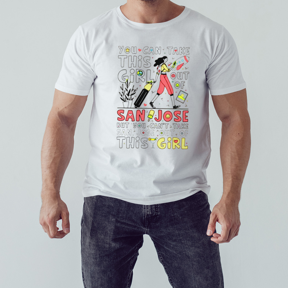 Can’t Take San Jose Out Of This Girl shirt 1 Unisex shirt
