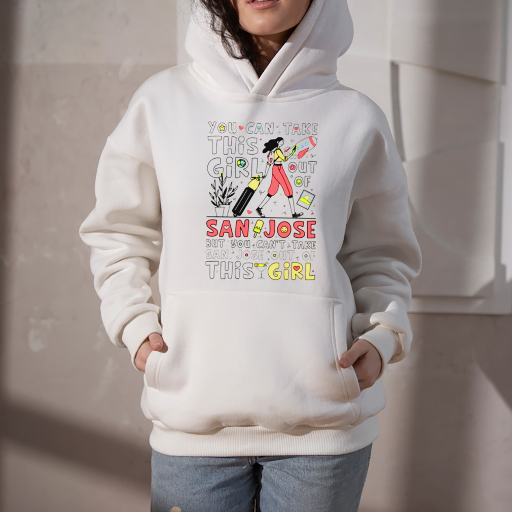 Can’t Take San Jose Out Of This Girl shirt 5 Hoodie