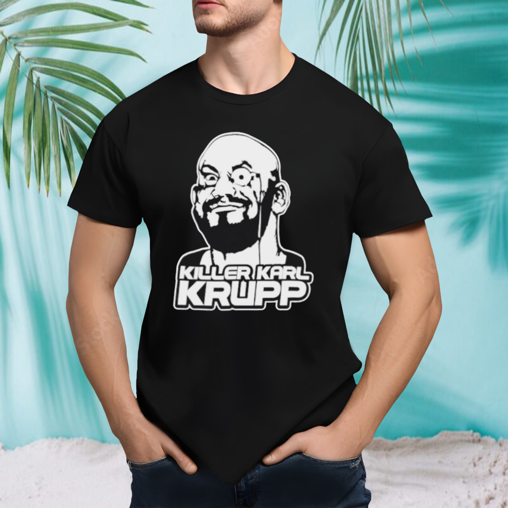 Killer Karl Krupp shirt