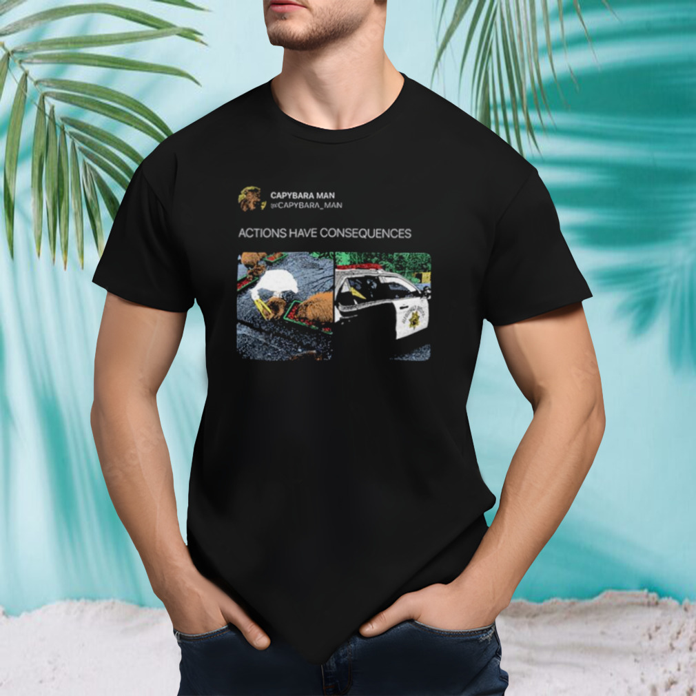 Capybara actions have consequences shirt
