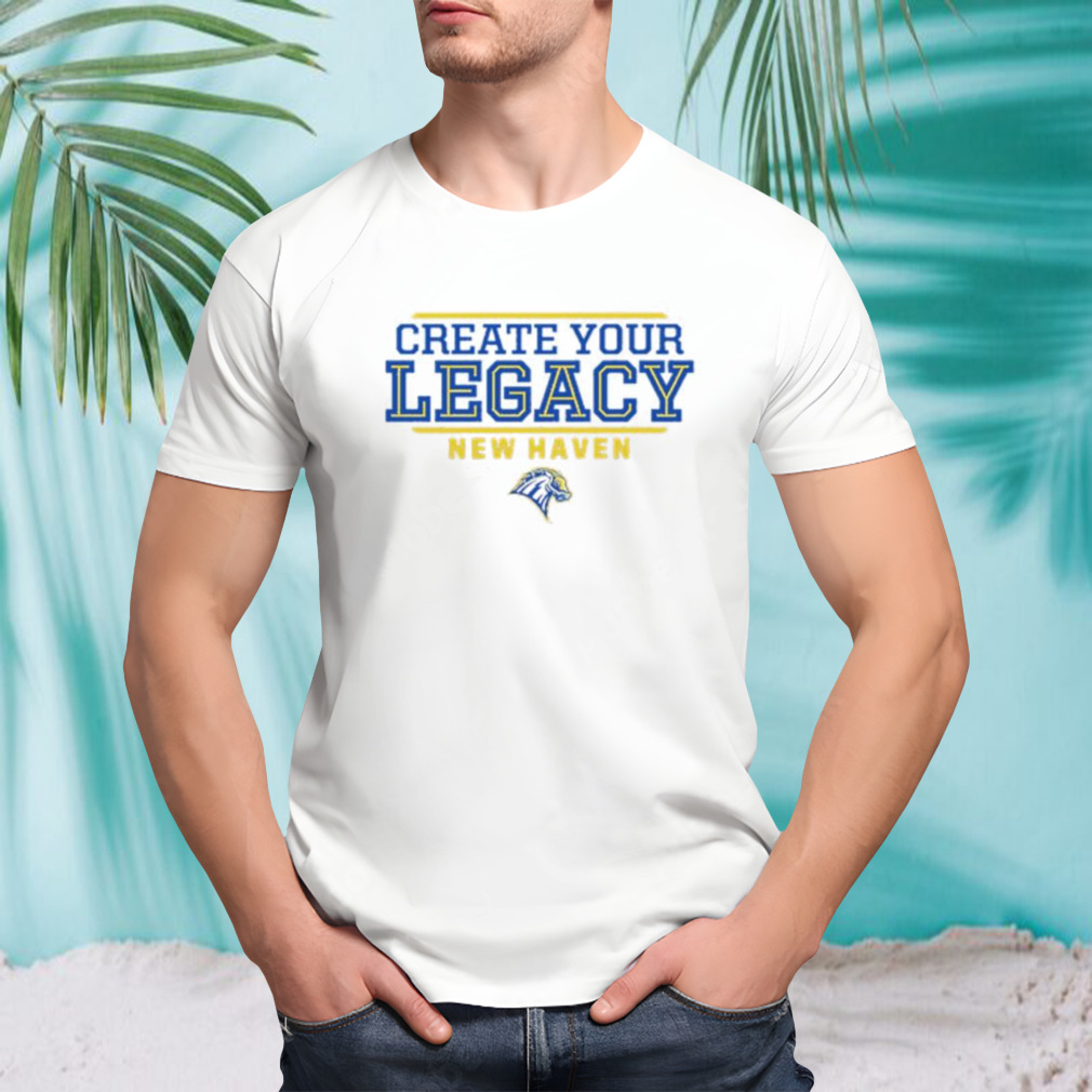 Create your legacy new haven shirt