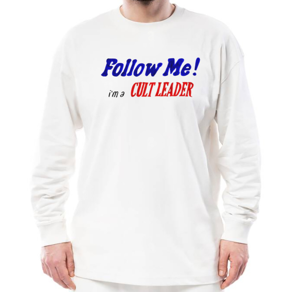 Follow me I’m a Cult leader shirt 3 Longsleeve shirt
