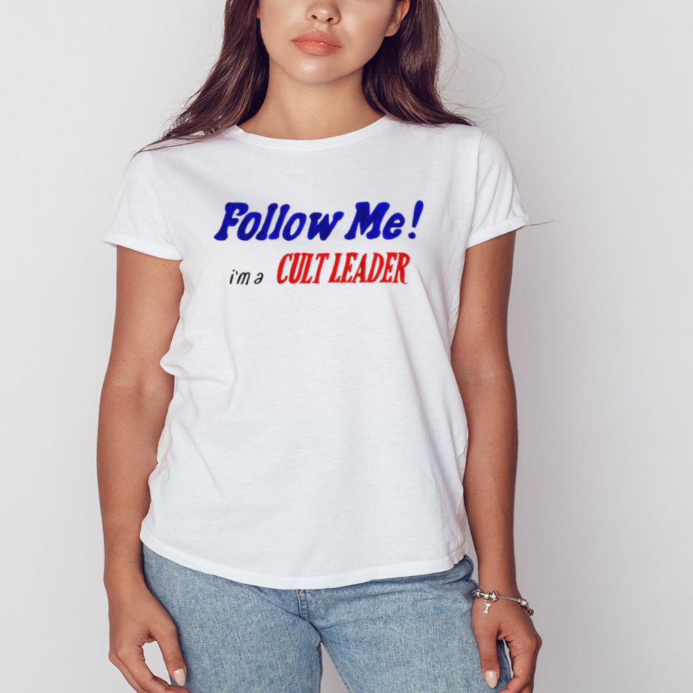 Follow me I’m a Cult leader shirt 2 Women's shirt