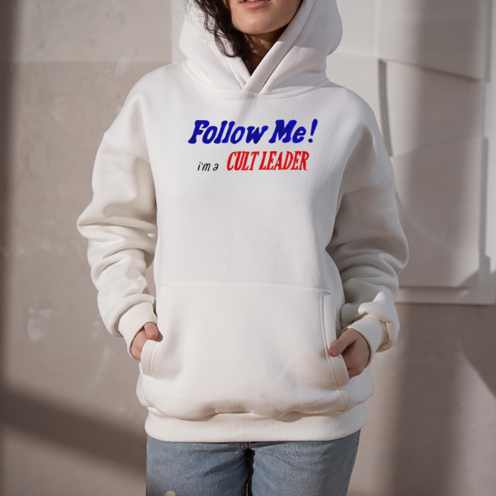 Follow me I’m a Cult leader shirt 5 Hoodie
