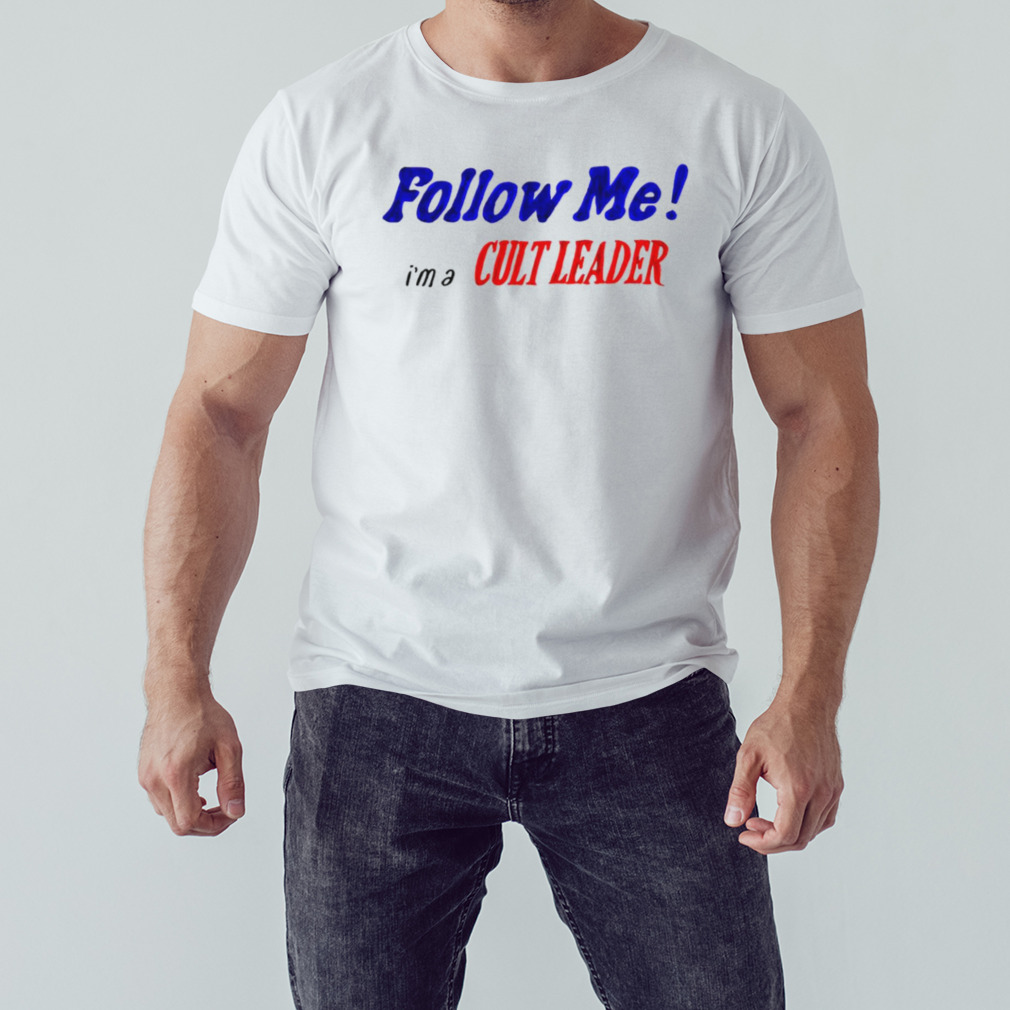 Follow me I’m a Cult leader shirt 1 Unisex shirt