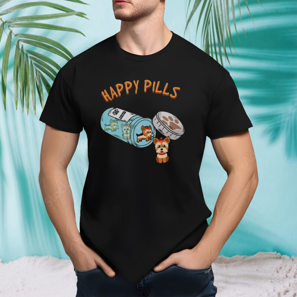 Happy Pills Funny Yorkshire Terrier Dog Lover shirt