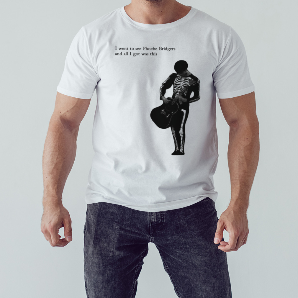 I went to see phoebe bridgers and all I got was this shirt 1 Unisex shirt