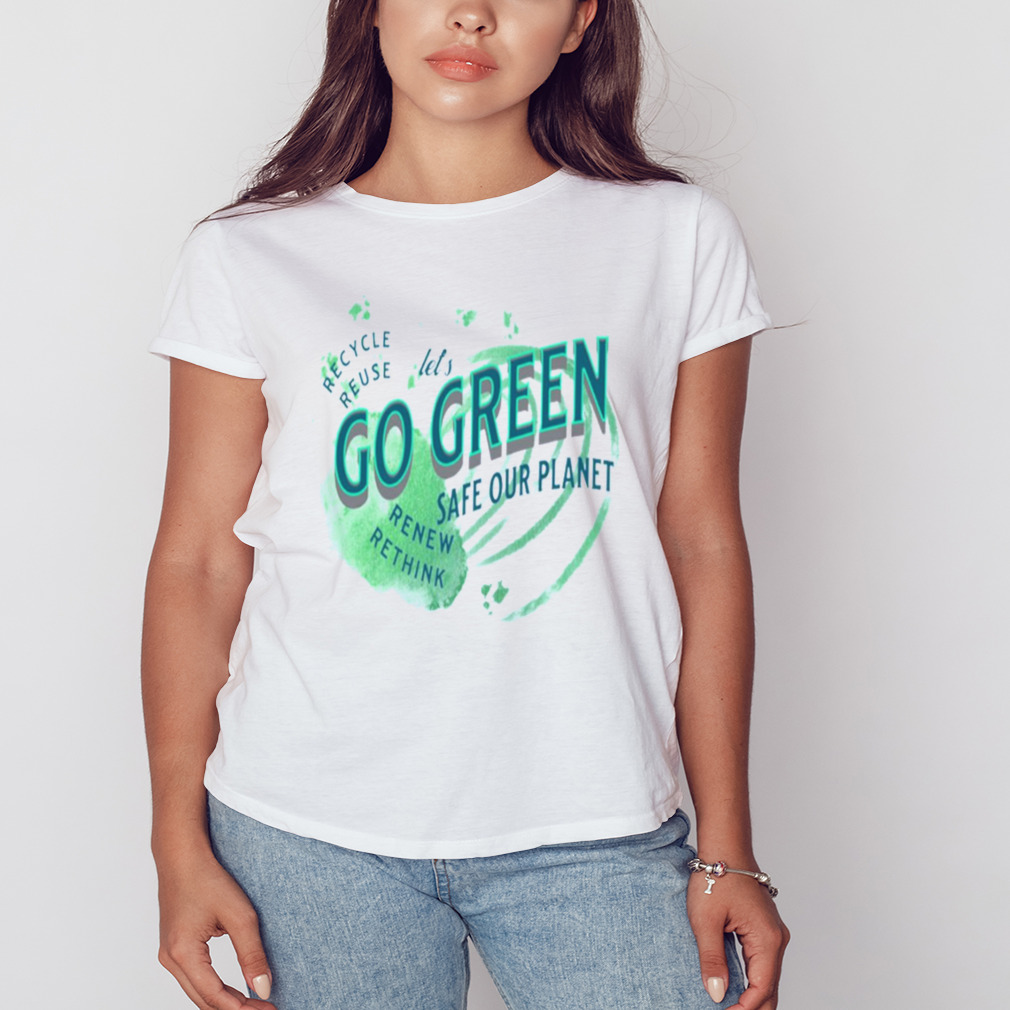 Lets Go Green Safe Our Planet 2 Recycle Reuse Renew shirt 2 Women's shirt