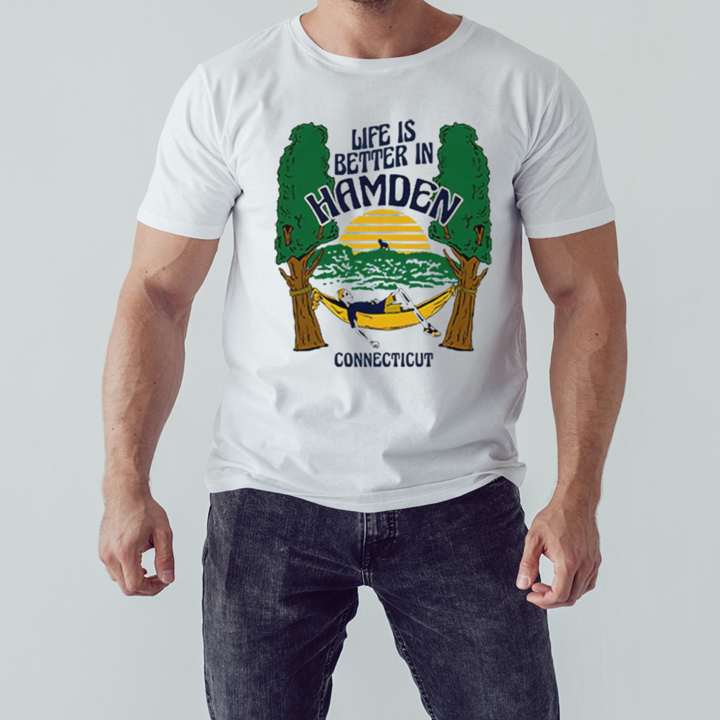 Life is better Hamden connecticut shirt 1 Unisex shirt