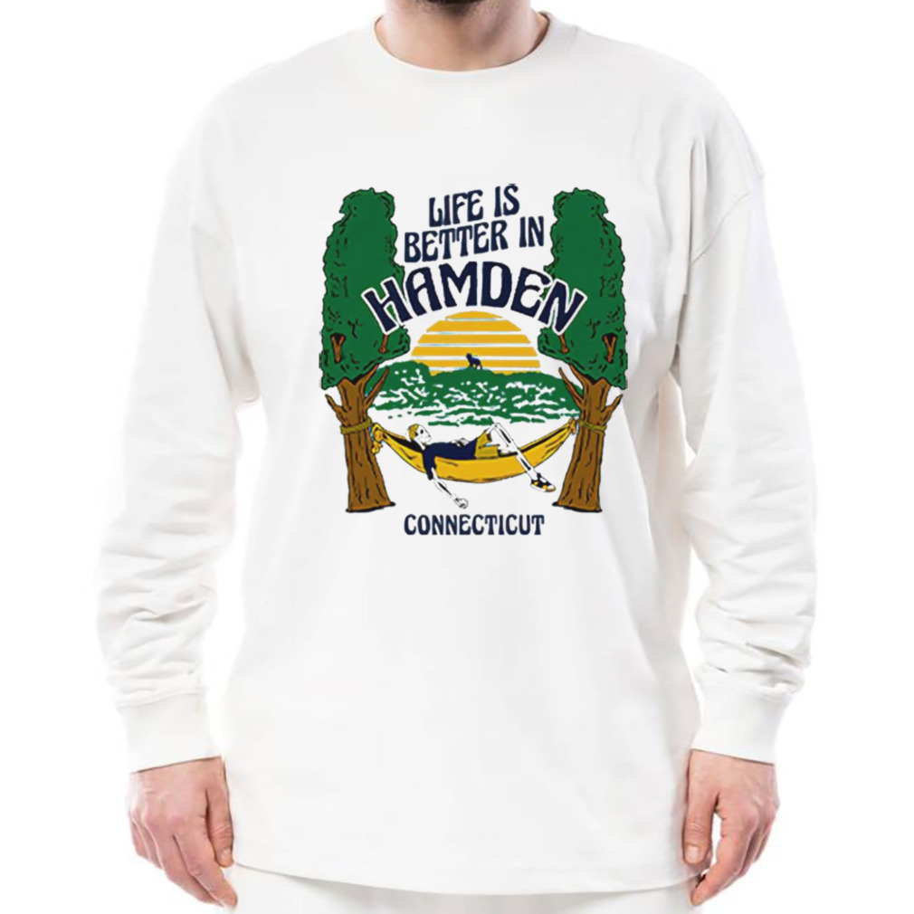 Life is better Hamden connecticut shirt 3 Longsleeve shirt