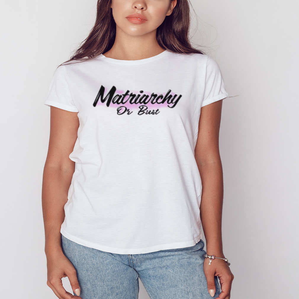 Matriarchy or bust shirt 2 Women's shirt
