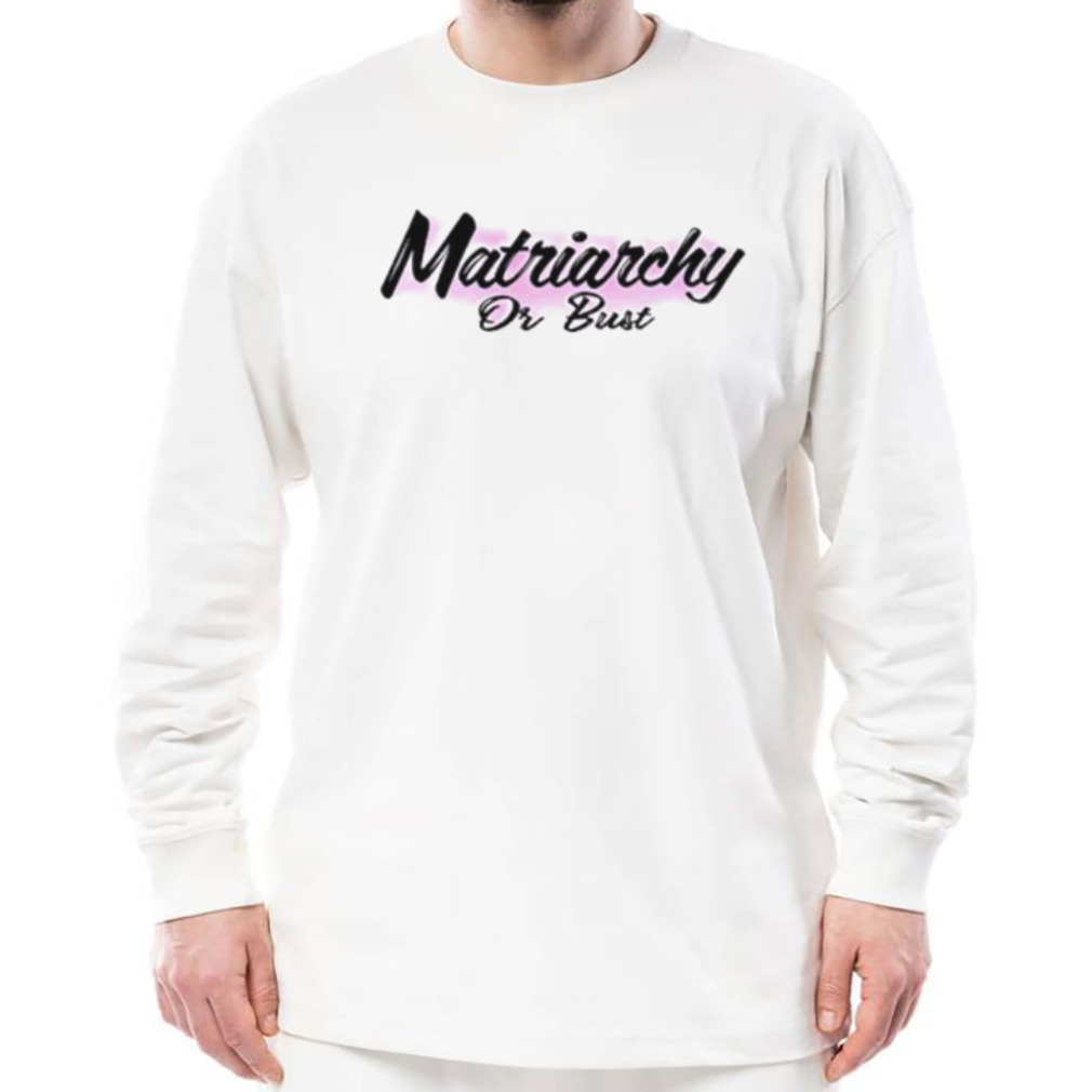 Matriarchy or bust shirt 3 Longsleeve shirt