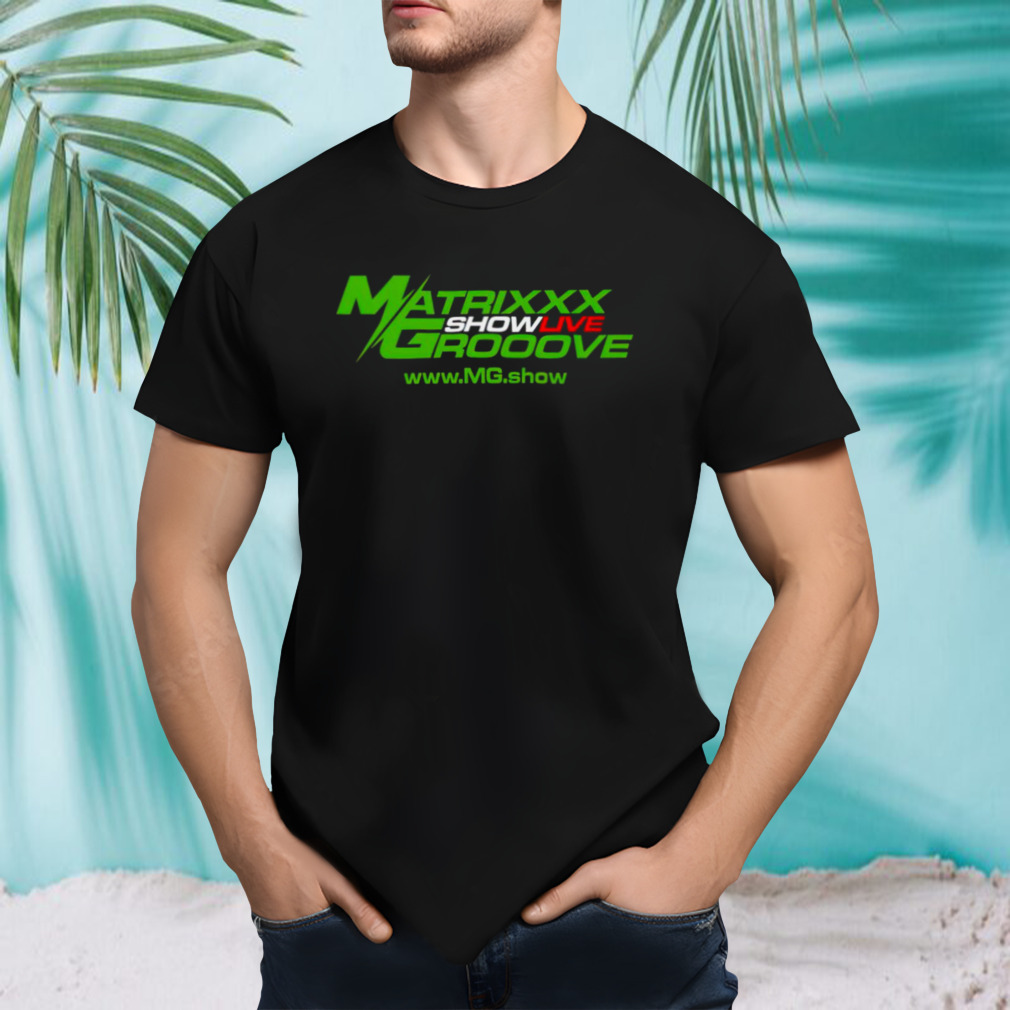 Matrixxx Showlive Grooove shirt