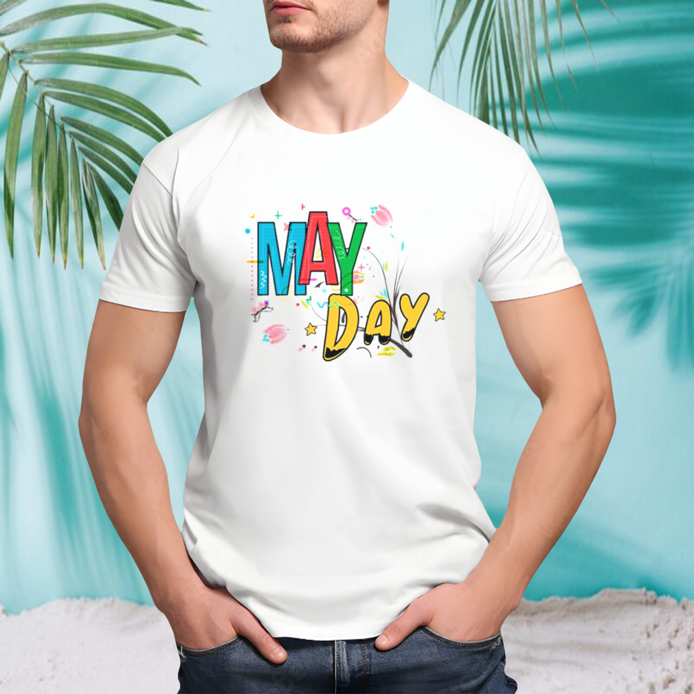 May Day May Day shirt
