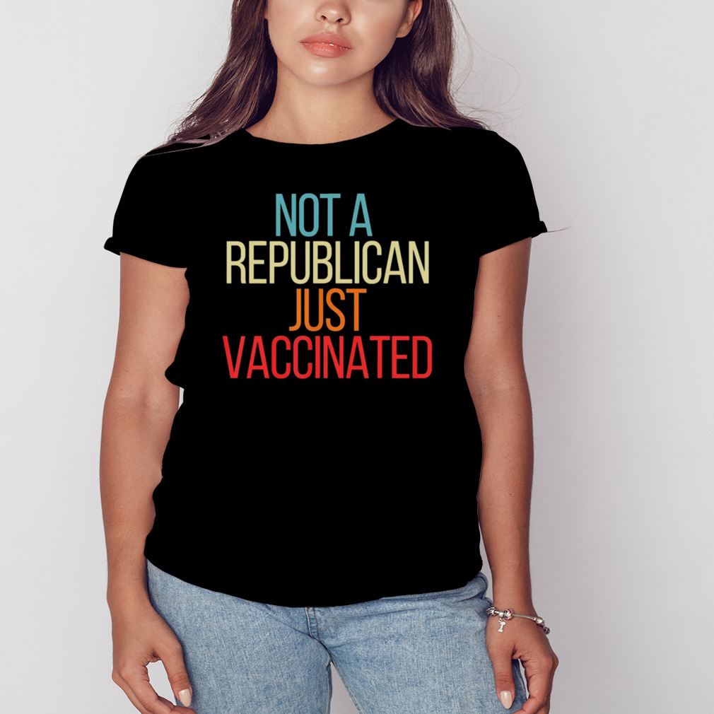 Not A Republican Just Vaccinated shirt 2 Women's tshirt