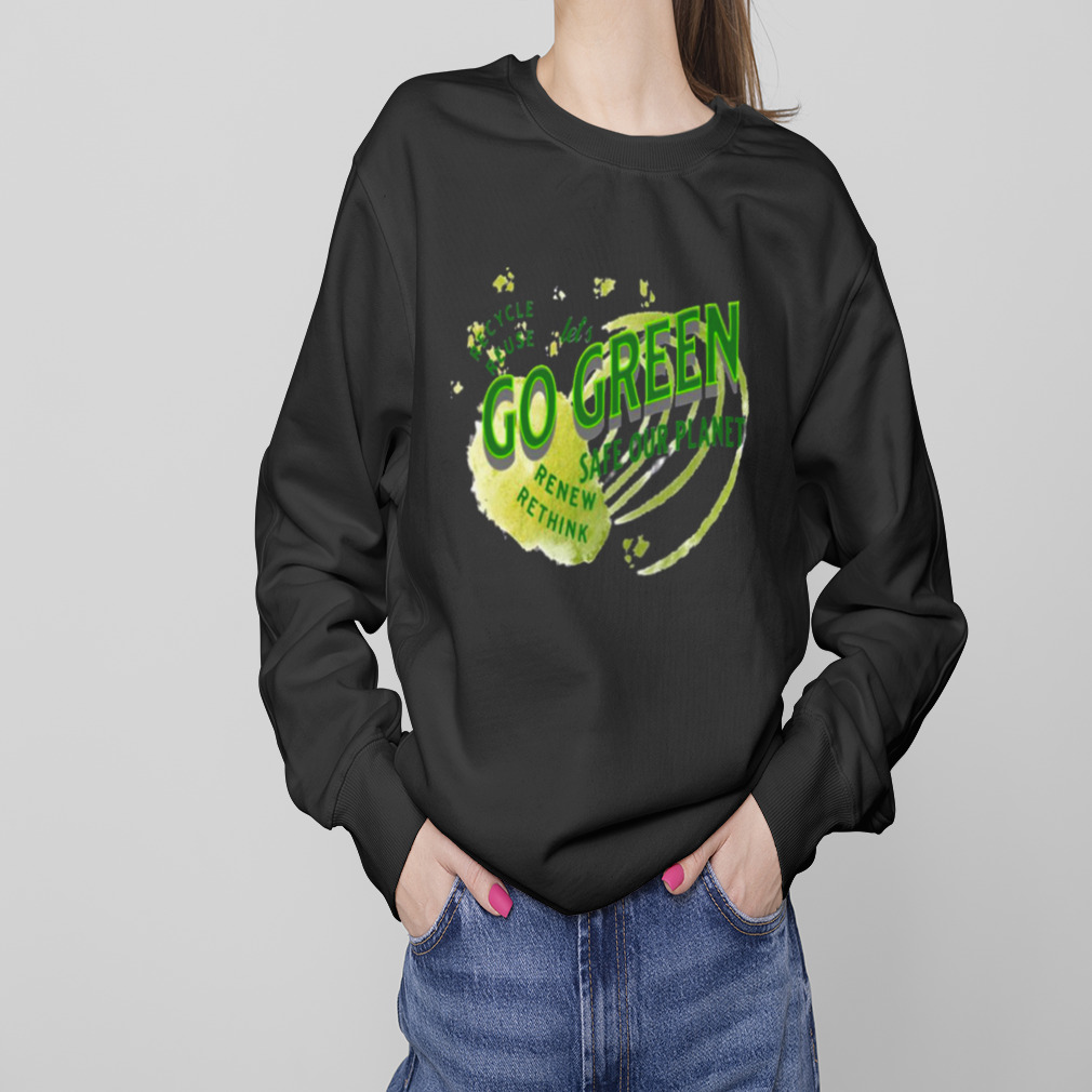 Safe Our Planet Recycle Reuse Renew Lets Go Green shirt 4 Sweaters