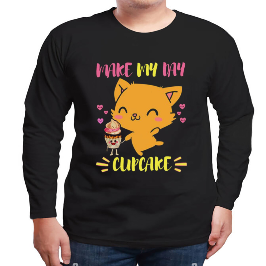 Says The Cat Make My Day Cupcake shirt 3 Longsleeve tshirt
