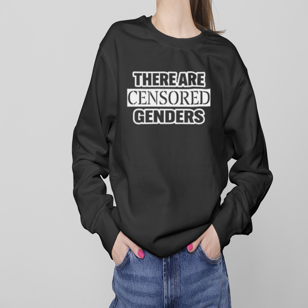 There are censored genders shirt 4 Sweaters