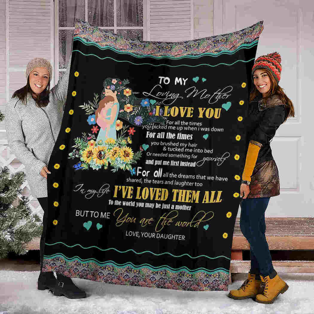 To My Loving Mother Blanket - Flower Little Girl Blanket - I’ve Loved Them All