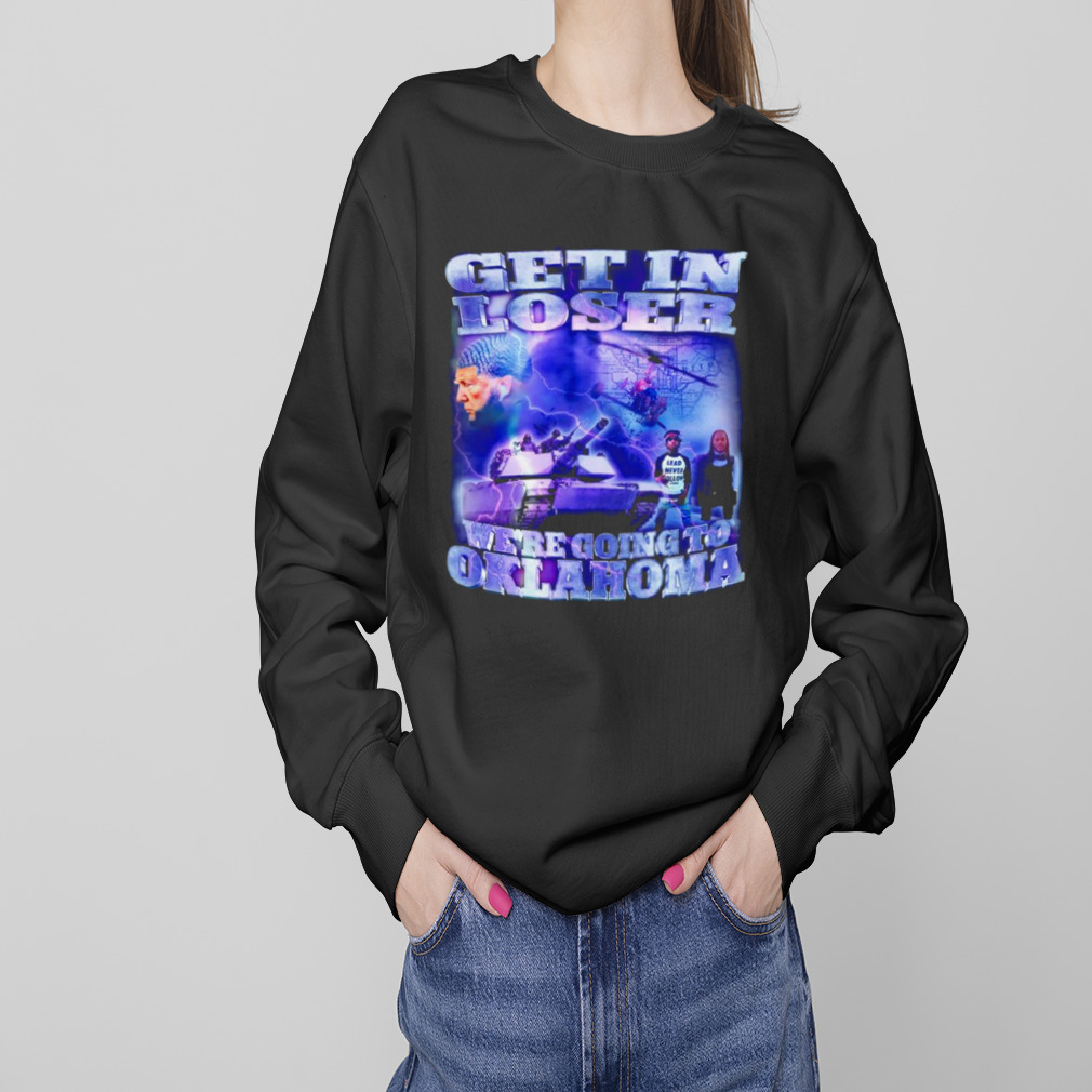Trump Get in loser we’re going to Oklahoma shirt 4 Sweaters