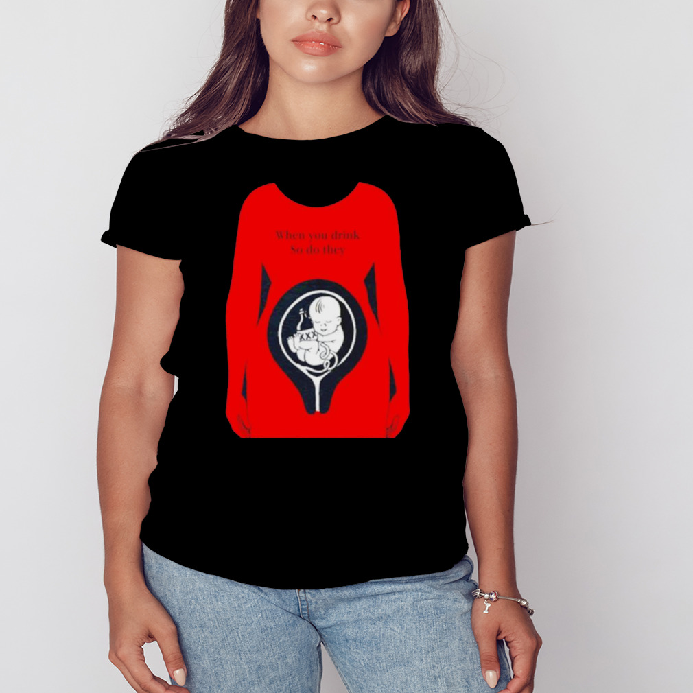 When you drink so do they shirt 2 Women's tshirt