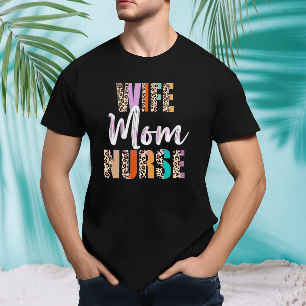 wife mom nurse leopard mother’s day shirt