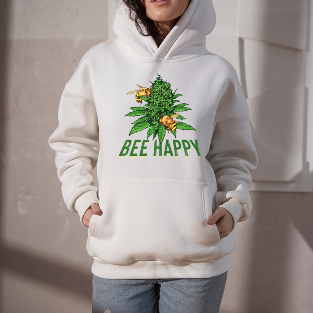 Bee Happy Cannabis Weed Marijuana Funny 420 Day Gift Stoner shirt 5 Hoodie