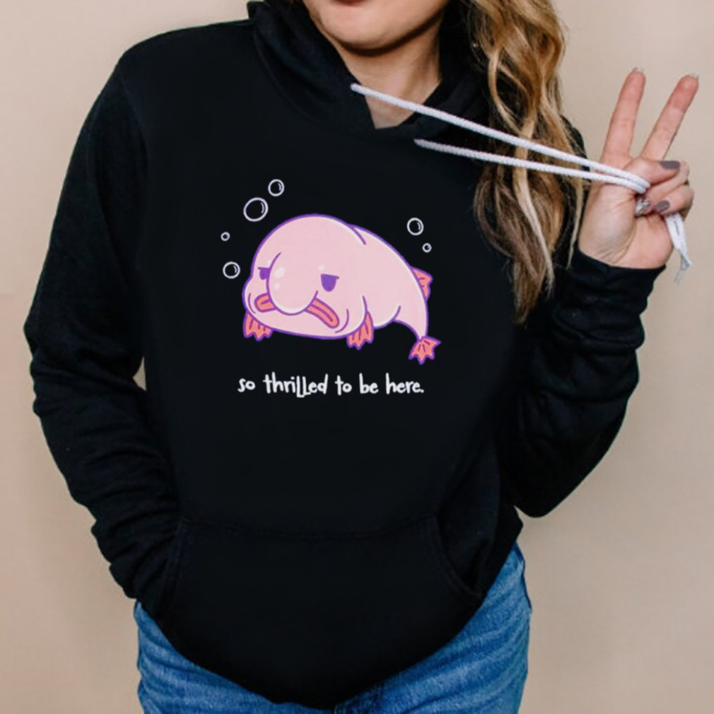 Blobfish thrilled to be here shirt 5 Hoodies