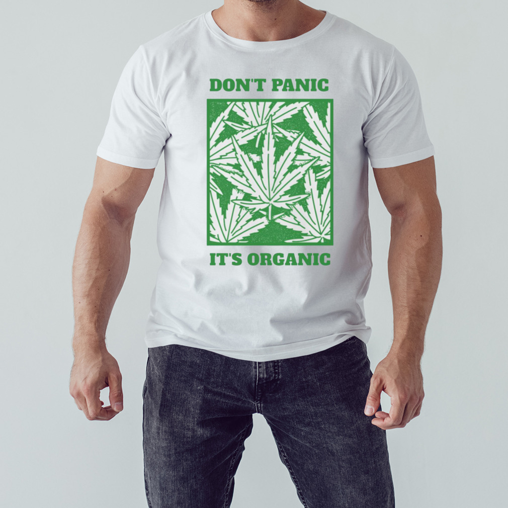 Don’t Panic It’s Organic 420 Marijuana Cannabis shirt 1 Unisex shirt