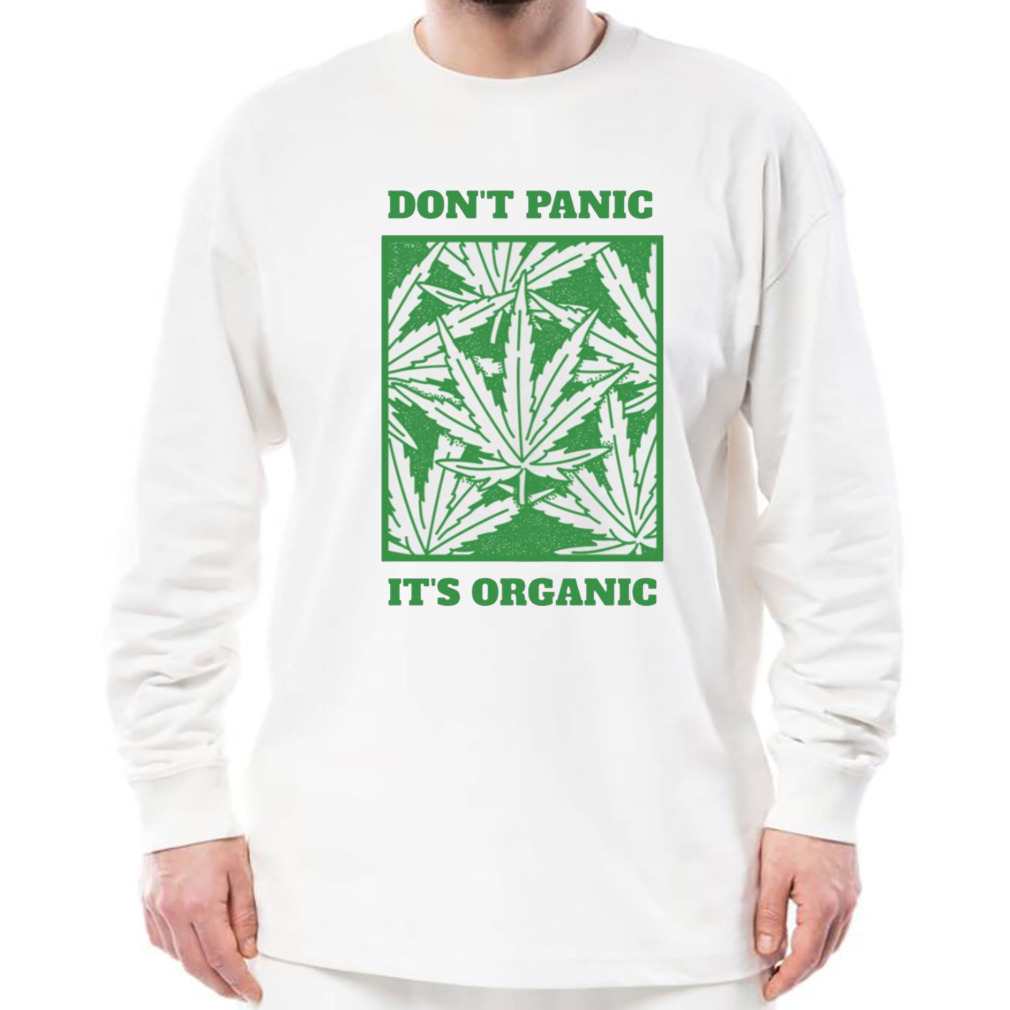 Don’t Panic It’s Organic 420 Marijuana Cannabis shirt 3 Longsleeve shirt