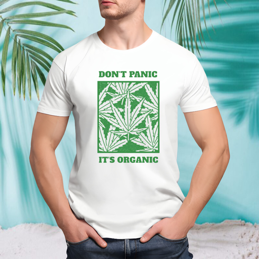 Don’t Panic It’s Organic 420 Marijuana Cannabis shirt