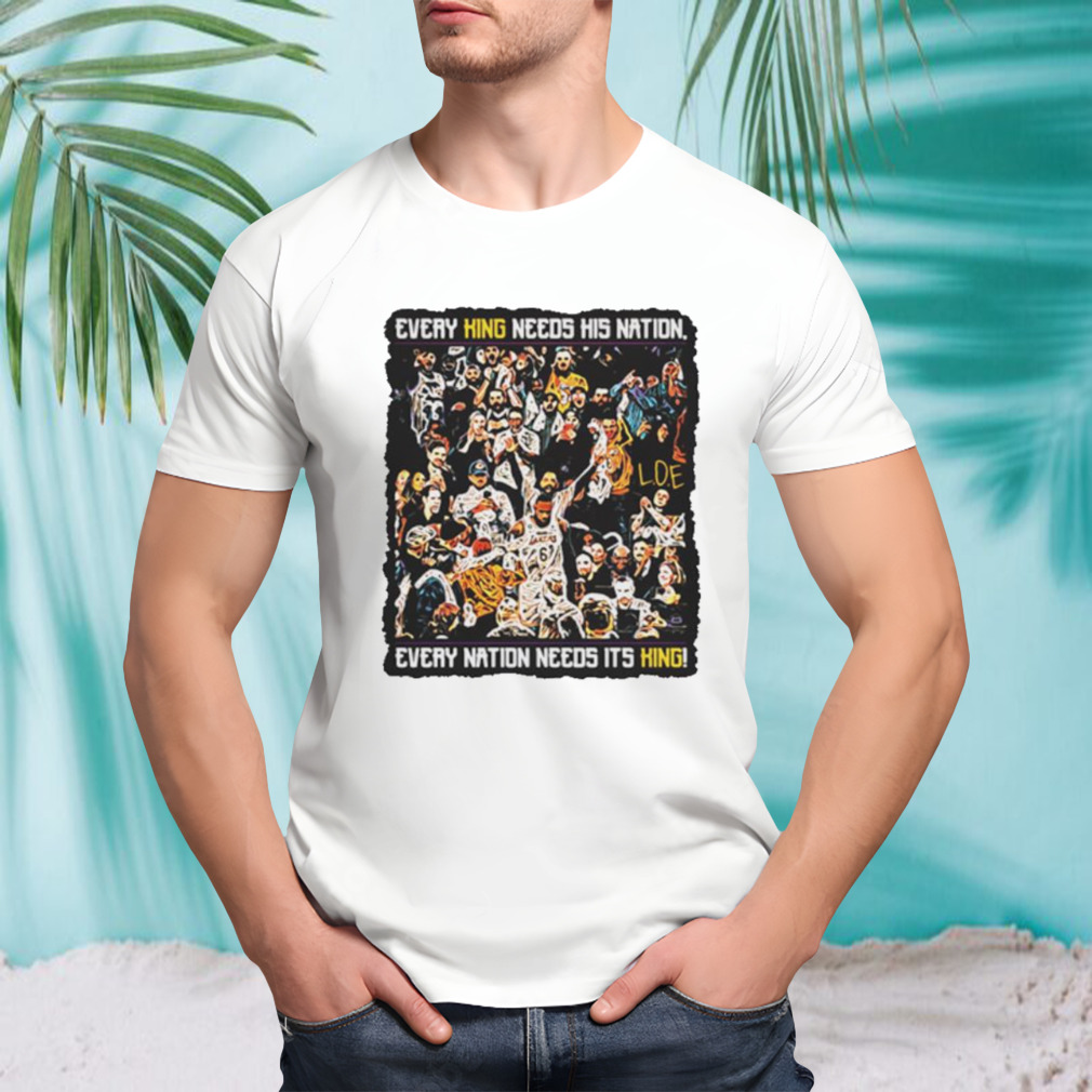 Every king needs his nation every nation need its king shirt