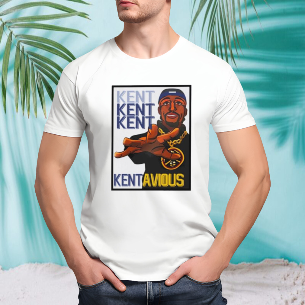 Kent Kent Kent Kentavious shirt