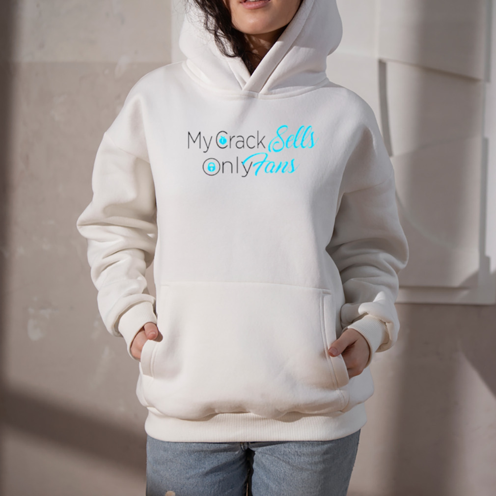 My crack sells only fans shirt 5 Hoodie