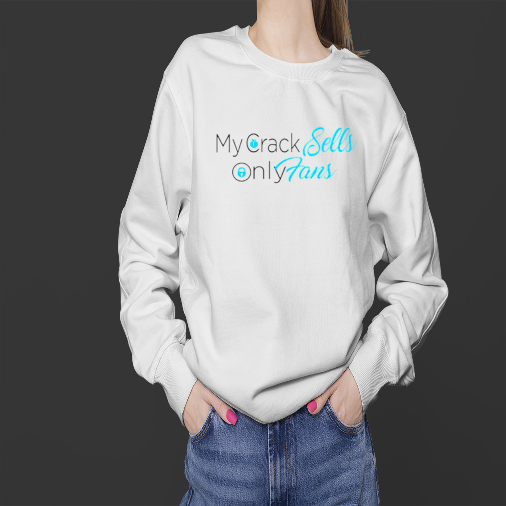 My crack sells only fans shirt 4 Sweater